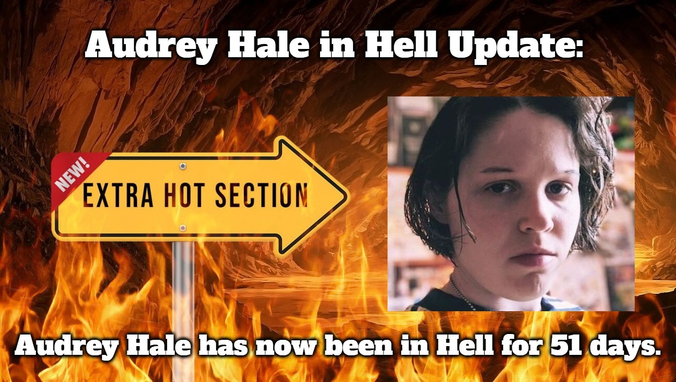 Audrey Hale in Hell Update | image tagged in audrey hale,haters gonna hate,haters,party of haters,transgender murderer,tired of hearing about transgenders | made w/ Imgflip meme maker