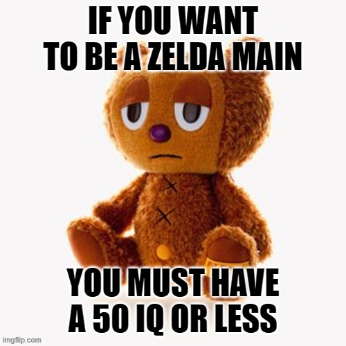 Pj plush | IF YOU WANT TO BE A ZELDA MAIN; YOU MUST HAVE A 50 IQ OR LESS | image tagged in pj plush | made w/ Imgflip meme maker