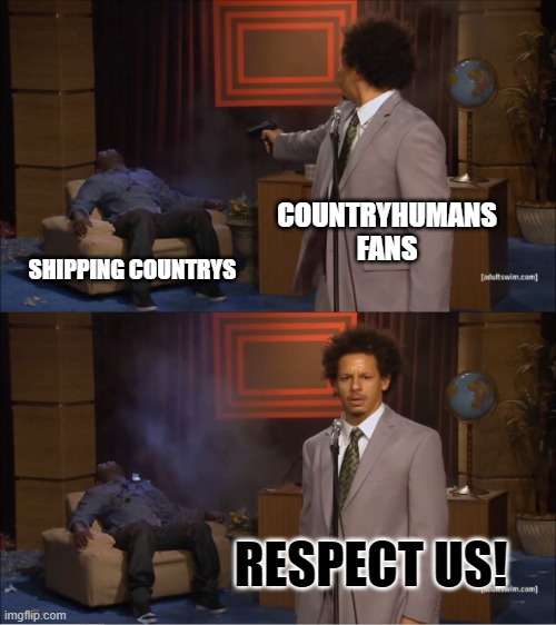 yes, i know im the best comedian | COUNTRYHUMANS FANS; SHIPPING COUNTRYS; RESPECT US! | image tagged in memes,who killed hannibal,countryhumans | made w/ Imgflip meme maker