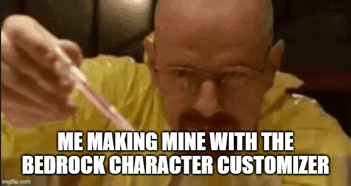 carefully crafting | ME MAKING MINE WITH THE BEDROCK CHARACTER CUSTOMIZER | image tagged in carefully crafting | made w/ Imgflip meme maker