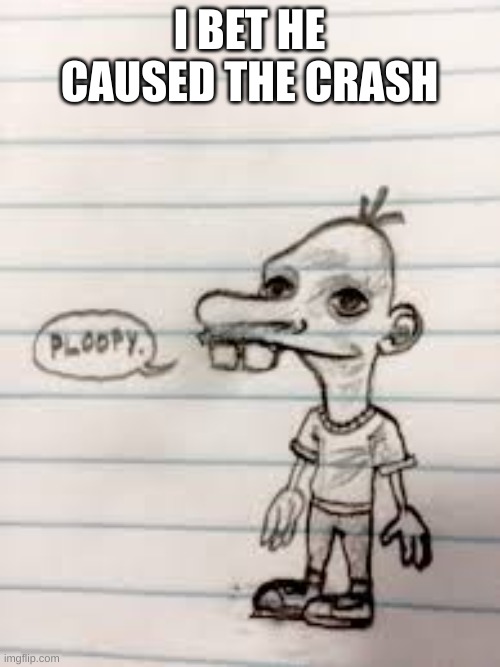 manny | I BET HE CAUSED THE CRASH | image tagged in manny | made w/ Imgflip meme maker