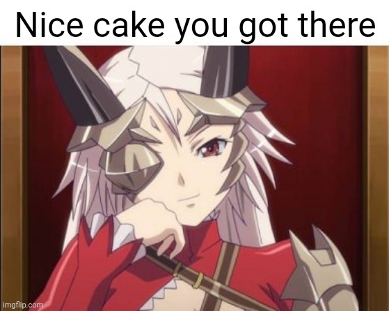 Nice cake you got there | made w/ Imgflip meme maker