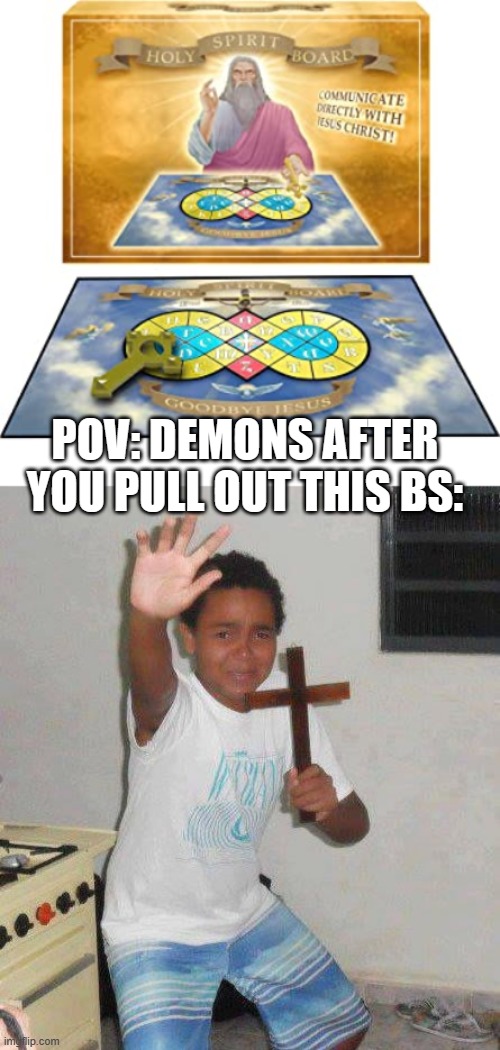 HOW THE TABLES HAVE TURNED | POV: DEMONS AFTER YOU PULL OUT THIS BS: | image tagged in crucifix boy | made w/ Imgflip meme maker