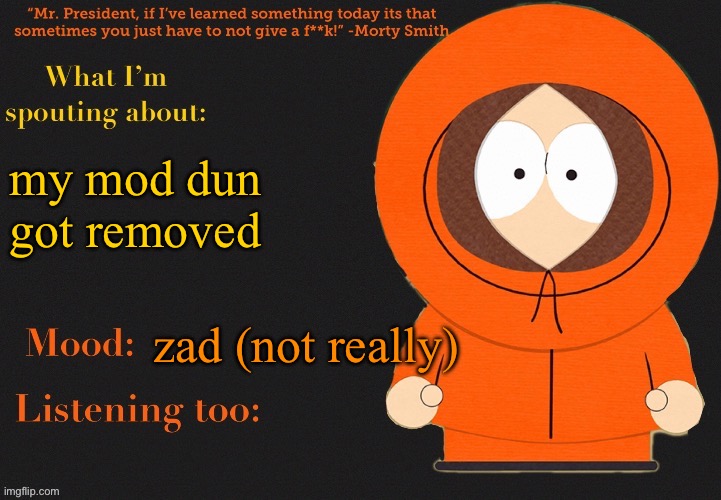 whaddid i do lmao | my mod dun got removed; zad (not really) | image tagged in -r4nd0m- announcement temp v1 | made w/ Imgflip meme maker