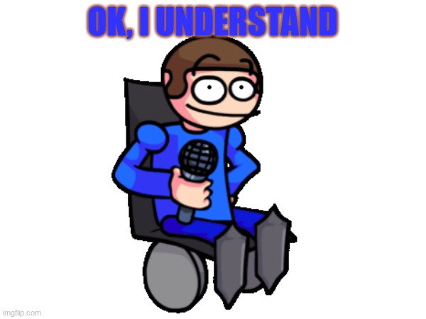 OK, I UNDERSTAND | made w/ Imgflip meme maker