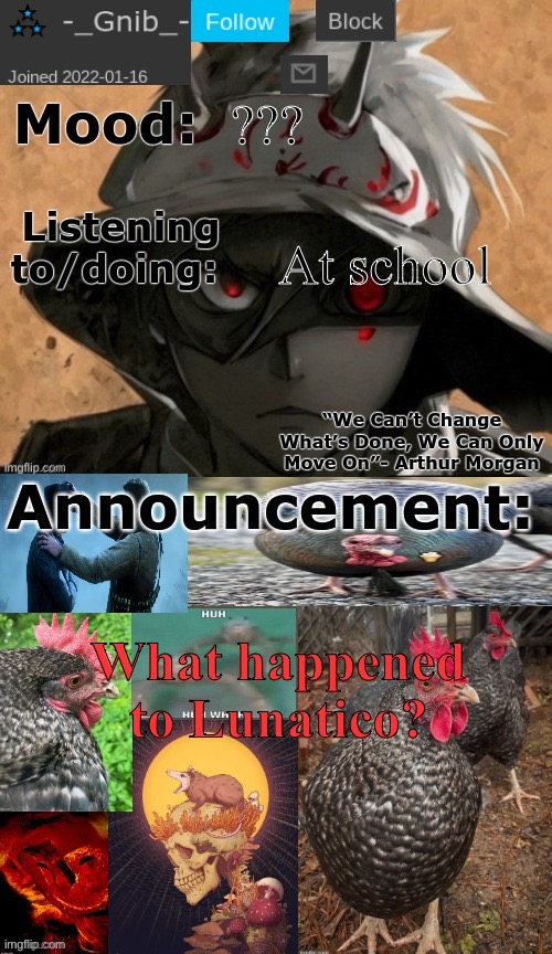 Don’t know if I spelt that right | ??? At school; What happened to Lunatico? | image tagged in gnib's announcement template | made w/ Imgflip meme maker