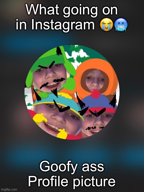 What going on in Instagram 😭🥶; Goofy ass Profile picture | made w/ Imgflip meme maker