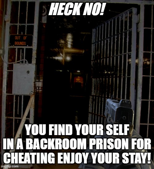 Backrooms Level 3 | HECK NO! YOU FIND YOUR SELF IN A BACKROOM PRISON FOR CHEATING ENJOY YOUR STAY! | image tagged in backrooms level 3 | made w/ Imgflip meme maker