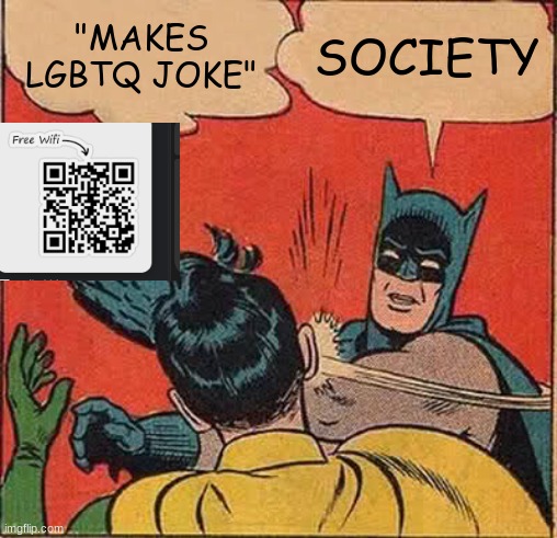 Batman Slapping Robin Meme | "MAKES LGBTQ JOKE"; SOCIETY | image tagged in memes,batman slapping robin | made w/ Imgflip meme maker