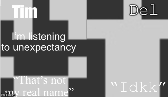 Tim and Del shared template | I’m listening to unexpectancy | image tagged in tim and del shared template | made w/ Imgflip meme maker