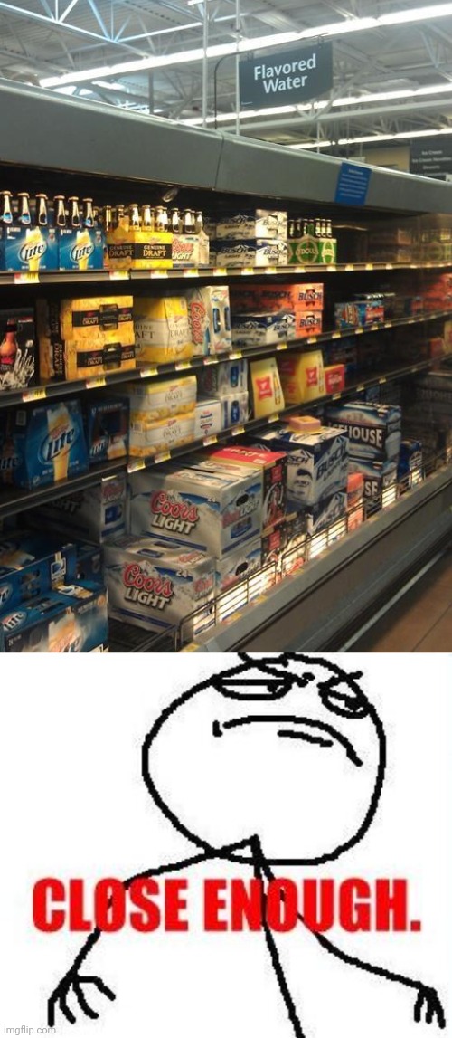 Beer | image tagged in memes,close enough,beer,water,you had one job,store | made w/ Imgflip meme maker