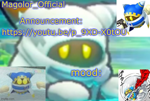 Magolor_Official's Magolor announcement temp | https://youtu.be/p_9XD-X0tOU | image tagged in magolor_official's magolor announcement temp | made w/ Imgflip meme maker