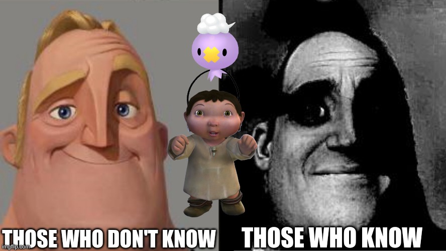 Do you get it? | THOSE WHO DON'T KNOW; THOSE WHO KNOW | image tagged in traumatized mr incredible,pokemon | made w/ Imgflip meme maker