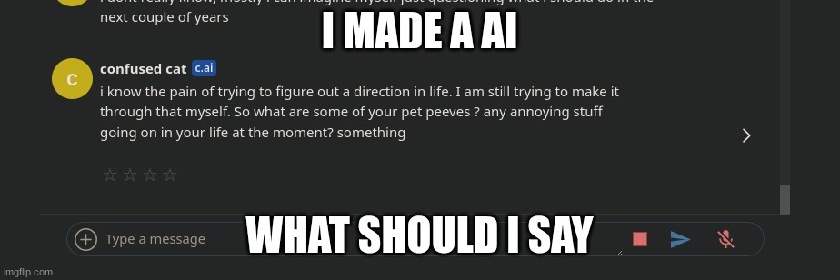 I MADE A AI; WHAT SHOULD I SAY | made w/ Imgflip meme maker