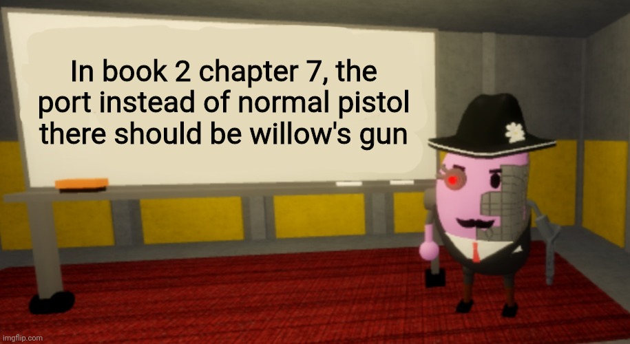 Mr.P's Presentation | In book 2 chapter 7, the port instead of normal pistol there should be willow's gun | image tagged in mr p's presentation,roblox piggy | made w/ Imgflip meme maker