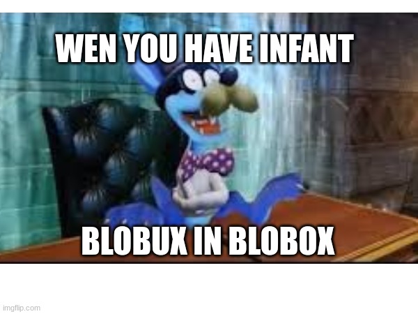 yes!! | WEN YOU HAVE INFANT; BLOBUX IN BLOBOX | image tagged in cool | made w/ Imgflip meme maker
