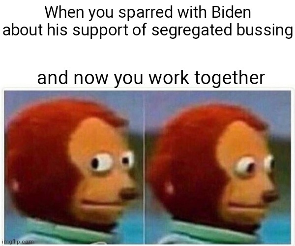 Kamala tweeted today that it has been 69 years since Brown V. Board of Education | When you sparred with Biden about his support of segregated bussing; and now you work together | image tagged in memes,monkey puppet,democrats,kamala harris,joe biden | made w/ Imgflip meme maker