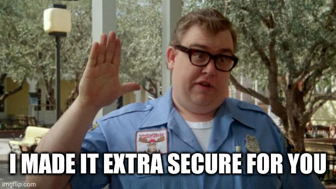 Walley World Security Guard | I MADE IT EXTRA SECURE FOR YOU | image tagged in walley world security guard | made w/ Imgflip meme maker