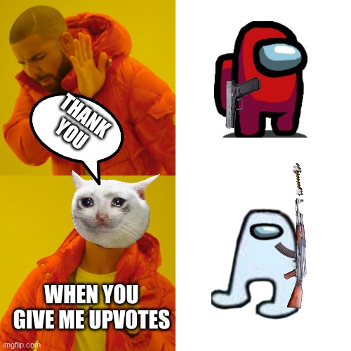 Drake Hotline Bling | THANK YOU; WHEN YOU GIVE ME UPVOTES | image tagged in memes,drake hotline bling | made w/ Imgflip meme maker