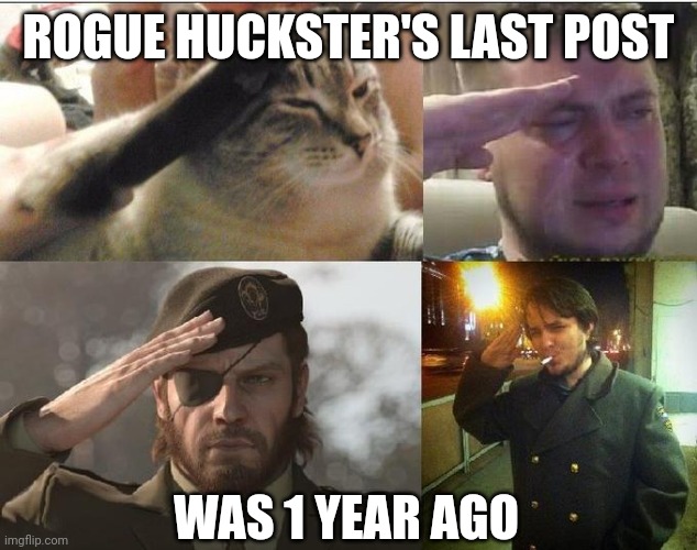 Genuinely makes me sad | ROGUE HUCKSTER'S LAST POST; WAS 1 YEAR AGO | image tagged in ozon's salute,crying salute,farewell,good memes | made w/ Imgflip meme maker