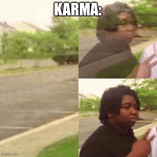 Appearing guy | KARMA: | image tagged in appearing guy | made w/ Imgflip meme maker