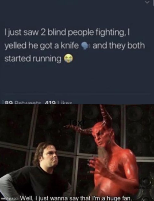 How Evil | image tagged in know your meme well i just wanna say that i'm a huge fan | made w/ Imgflip meme maker