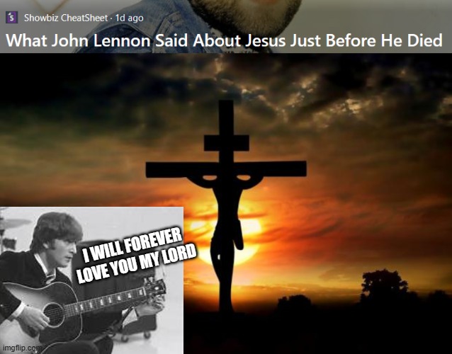 I WILL FOREVER LOVE YOU MY LORD | image tagged in jesus on the cross | made w/ Imgflip meme maker