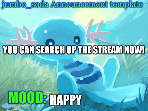 Stream Announcement | YOU CAN SEARCH UP THE STREAM NOW! HAPPY | image tagged in jumbo_soda announcement template | made w/ Imgflip meme maker