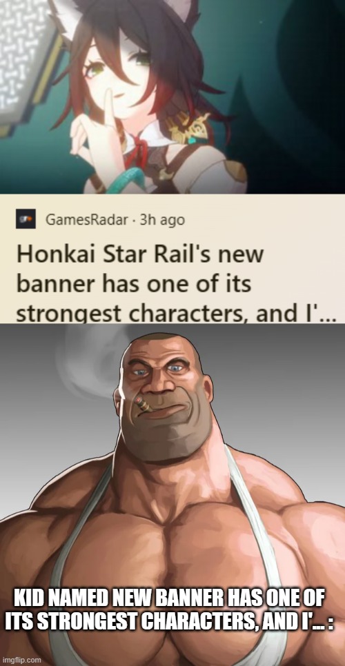 KID NAMED NEW BANNER HAS ONE OF ITS STRONGEST CHARACTERS, AND I'... : | image tagged in buff soldier | made w/ Imgflip meme maker