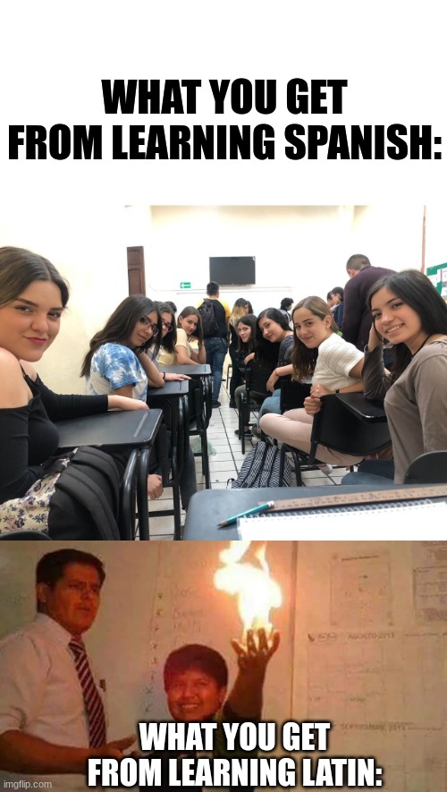 WHAT YOU GET FROM LEARNING SPANISH:; WHAT YOU GET FROM LEARNING LATIN: | image tagged in girls in class looking back | made w/ Imgflip meme maker