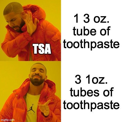 TSA be like | 1 3 oz. tube of toothpaste; TSA; 3 1oz. tubes of toothpaste | image tagged in memes,drake hotline bling | made w/ Imgflip meme maker