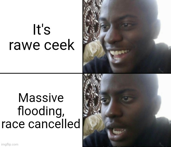Happy / Shock | It's rawe ceek; Massive flooding, race cancelled | image tagged in happy / shock,formula 1,italy | made w/ Imgflip meme maker