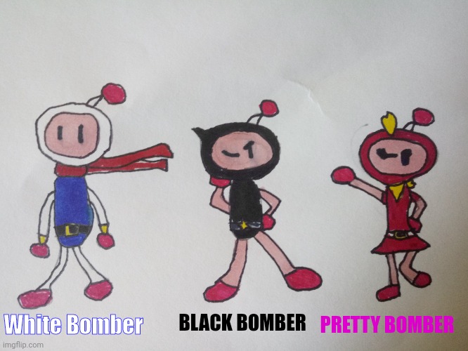 Just some bomberman fan art I made | BLACK BOMBER; White Bomber; PRETTY BOMBER | made w/ Imgflip meme maker