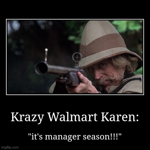 It's manager season at least Walmart | Krazy Walmart Karen: | "it's manager season!!!" | image tagged in funny,demotivationals | made w/ Imgflip demotivational maker