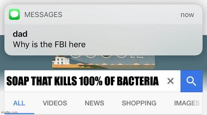 why is the FBI here? | SOAP THAT KILLS 100% OF BACTERIA | image tagged in why is the fbi here | made w/ Imgflip meme maker