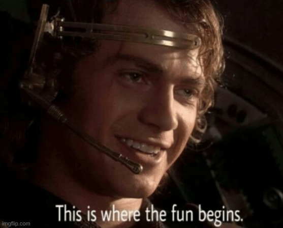 This is where the fun begins | image tagged in this is where the fun begins | made w/ Imgflip meme maker