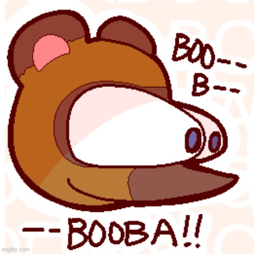 Tom Nook Booba | image tagged in tom nook booba | made w/ Imgflip meme maker
