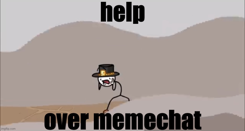 Henry Stickmin being surprised | help; over memechat | image tagged in henry stickmin being surprised | made w/ Imgflip meme maker