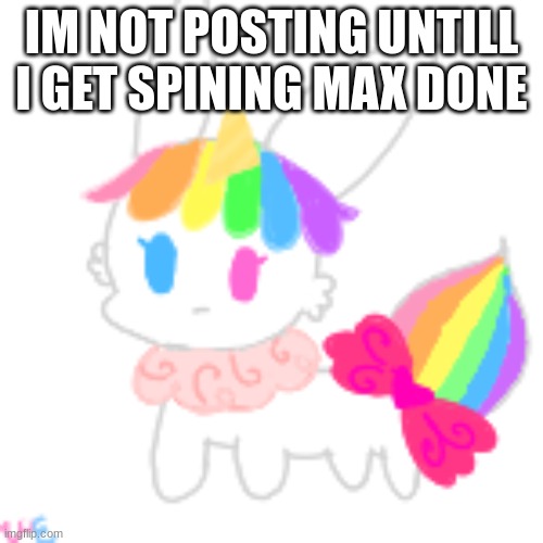 shoot | IM NOT POSTING UNTILL I GET SPINING MAX DONE | image tagged in chibi unicorn eevee | made w/ Imgflip meme maker