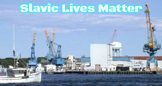 Slavic Portsmouth Naval Shipyard | Slavic Lives Matter | image tagged in slavic portsmouth naval shipyard,slavic,nh,new hampshire | made w/ Imgflip meme maker