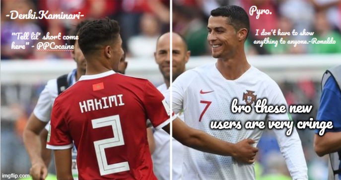 Denki and Pyro Shared temp | bro these new users are very cringe | image tagged in denki and pyro shared temp | made w/ Imgflip meme maker