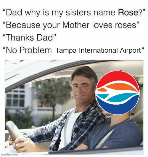 Tampa International Airport | Tampa International Airport | image tagged in why is my sister's name rose,aviation,airport | made w/ Imgflip meme maker