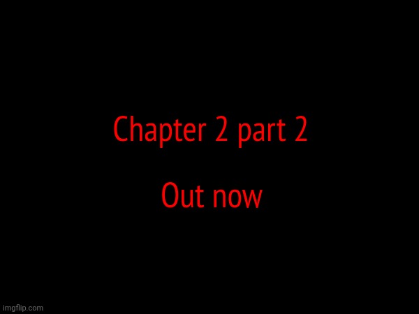 In comments | Chapter 2 part 2; Out now | made w/ Imgflip meme maker