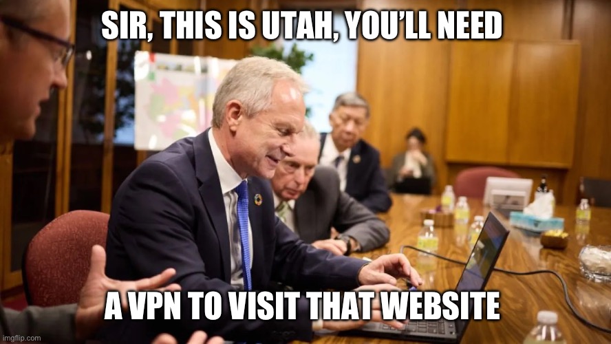 SIR, THIS IS UTAH, YOU’LL NEED; A VPN TO VISIT THAT WEBSITE | made w/ Imgflip meme maker