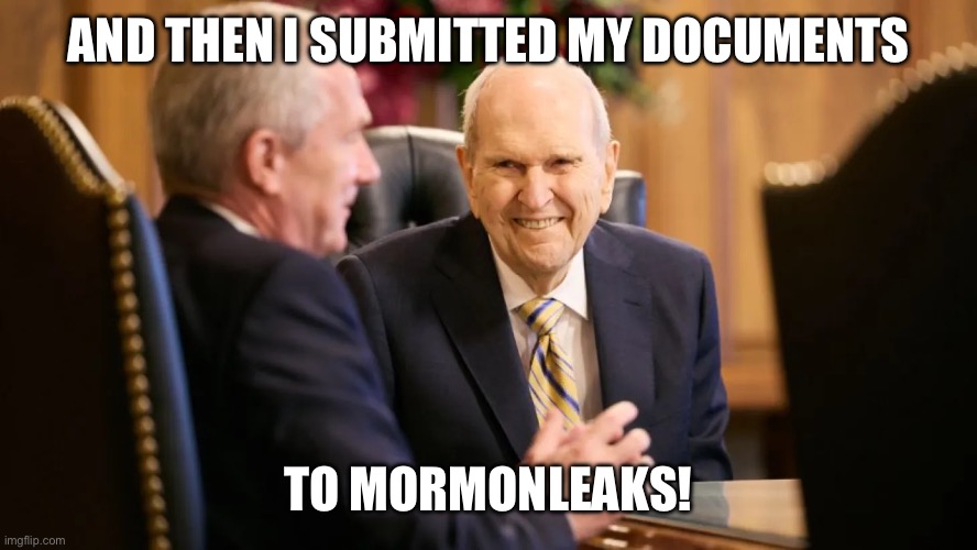 AND THEN I SUBMITTED MY DOCUMENTS; TO MORMONLEAKS! | made w/ Imgflip meme maker