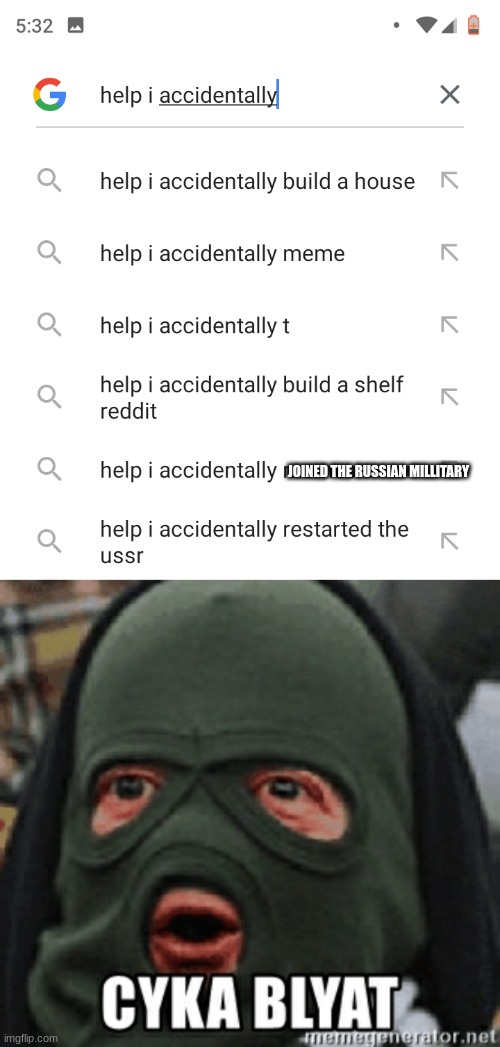 JOINED THE RUSSIAN MILLITARY | image tagged in help i accidentally,google search | made w/ Imgflip meme maker