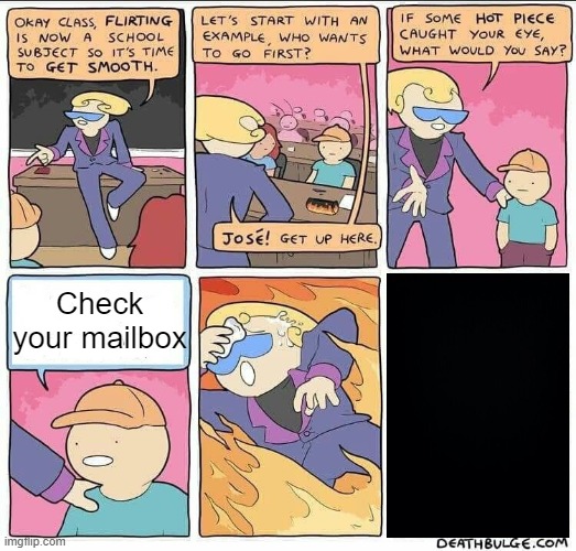 Flirting class | Check your mailbox | image tagged in flirting class | made w/ Imgflip meme maker