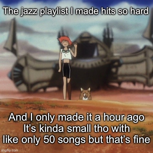 Edd and ein | The jazz playlist I made hits so hard; And I only made it a hour ago
It’s kinda small tho with like only 50 songs but that’s fine | image tagged in edd and ein | made w/ Imgflip meme maker