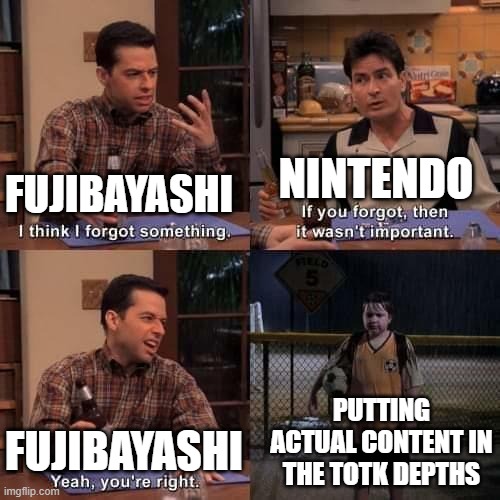 I think I forgot something | NINTENDO; FUJIBAYASHI; PUTTING ACTUAL CONTENT IN THE TOTK DEPTHS; FUJIBAYASHI | image tagged in i think i forgot something,zelda,the legend of zelda | made w/ Imgflip meme maker