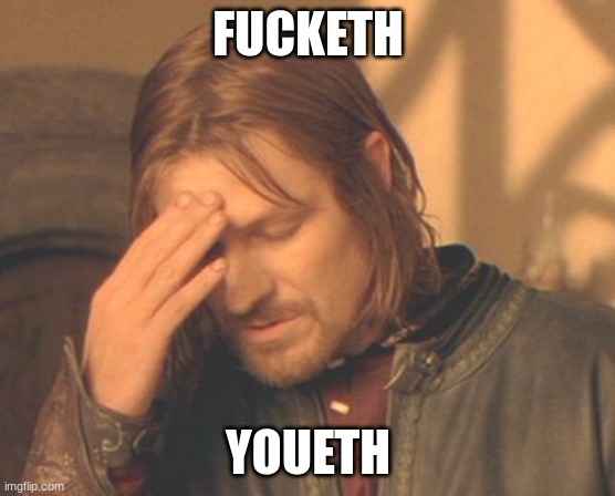Frustrated Boromir Meme | FUCKETH YOUETH | image tagged in memes,frustrated boromir | made w/ Imgflip meme maker